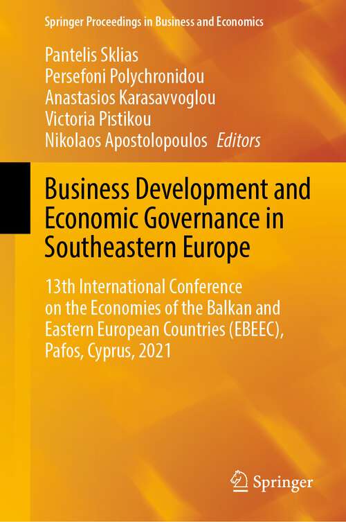 Book cover of Business Development and Economic Governance in Southeastern Europe: 13th International Conference on the Economies of the Balkan and Eastern European Countries (EBEEC), Pafos, Cyprus, 2021 (1st ed. 2022) (Springer Proceedings in Business and Economics)