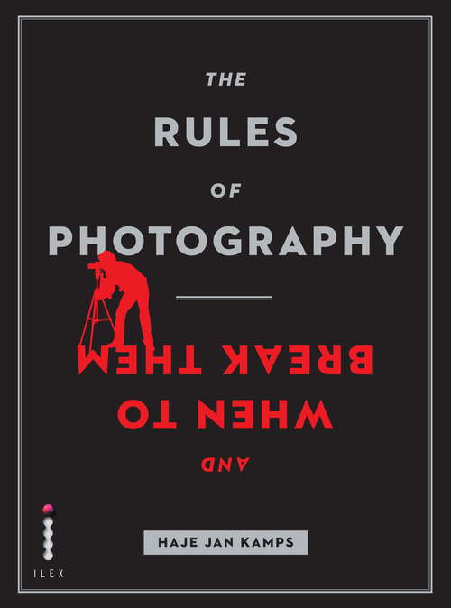 Book cover of The Rules of Photography and When to Break Them