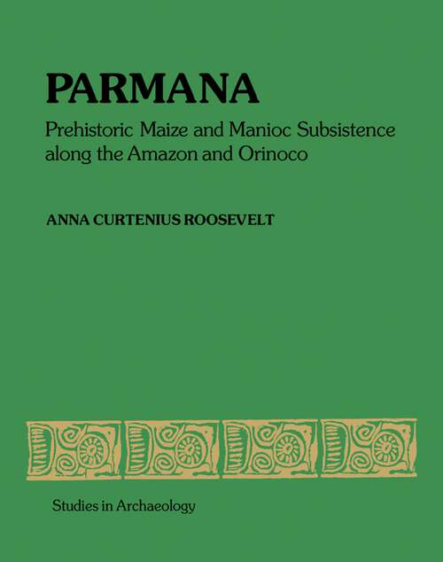 Book cover of Parmana: Prehistoric Maize and Manioc Subsistence Along the Amazon and Orinoco