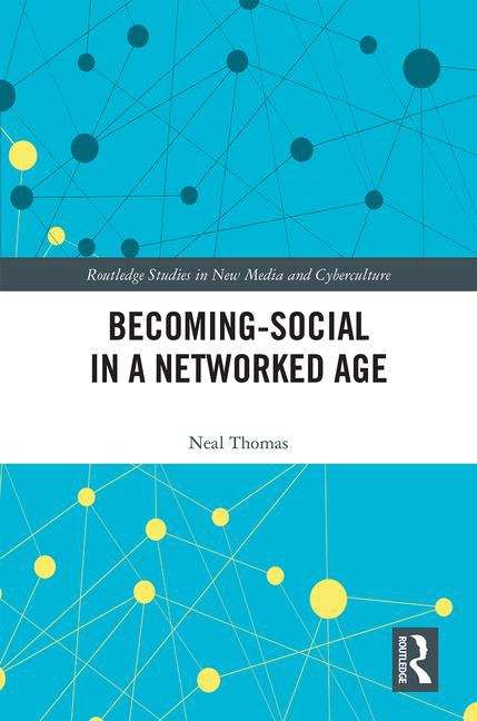 Book cover of Becoming-social in a Networked Age (Routledge Studies in New Media and Cyberculture Ser.: (PDF))