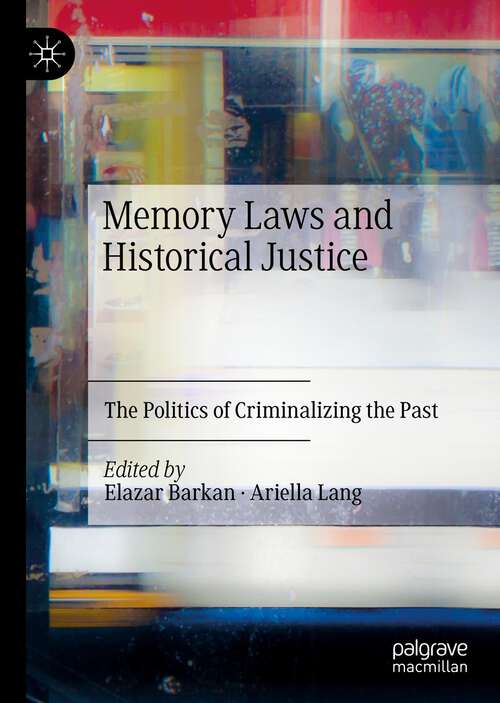 Book cover of Memory Laws and Historical Justice: The Politics of Criminalizing the Past (1st ed. 2022)