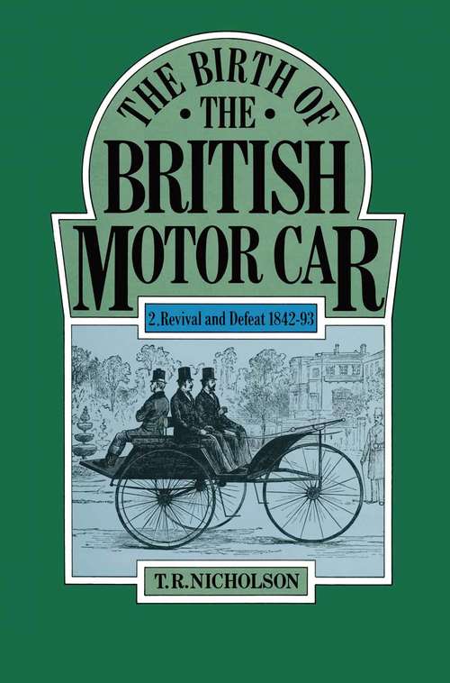 Book cover of The Birth of the British Motor Car, 1769-1897: Revival and Defeat, 1842-93 (1st ed. 1982)