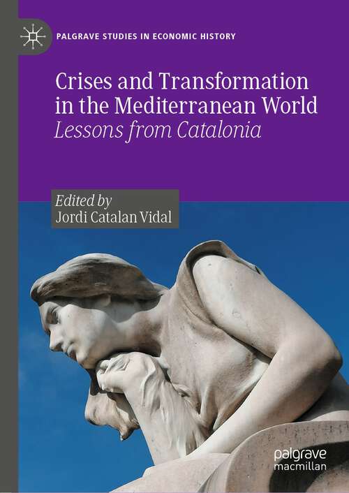 Book cover of Crises and Transformation in the Mediterranean World: Lessons from Catalonia (1st ed. 2023) (Palgrave Studies in Economic History)