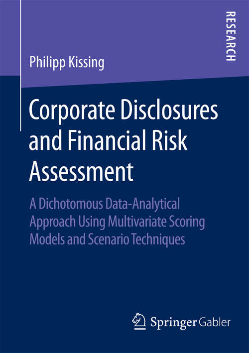 Book cover of Corporate Disclosures and Financial Risk Assessment: A Dichotomous Data-Analytical Approach Using Multivariate Scoring Models and Scenario Techniques (1st ed. 2016)