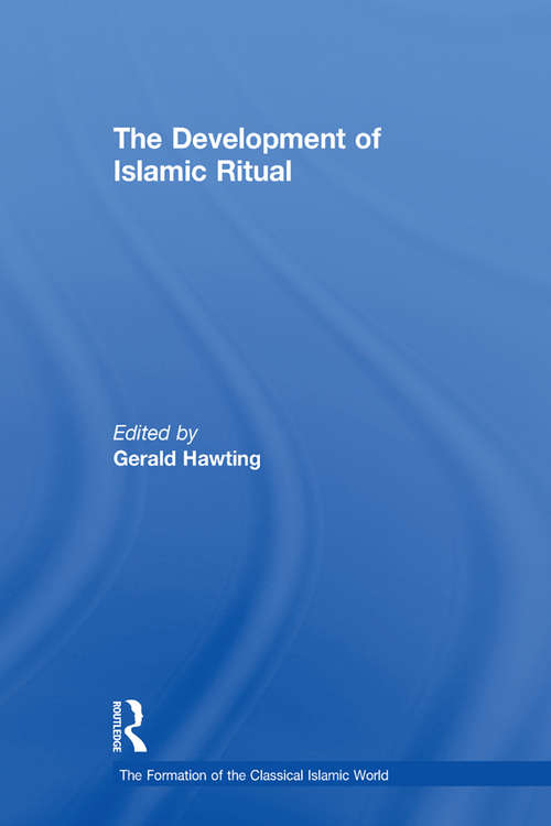 Book cover of The Development of Islamic Ritual (The Formation of the Classical Islamic World)