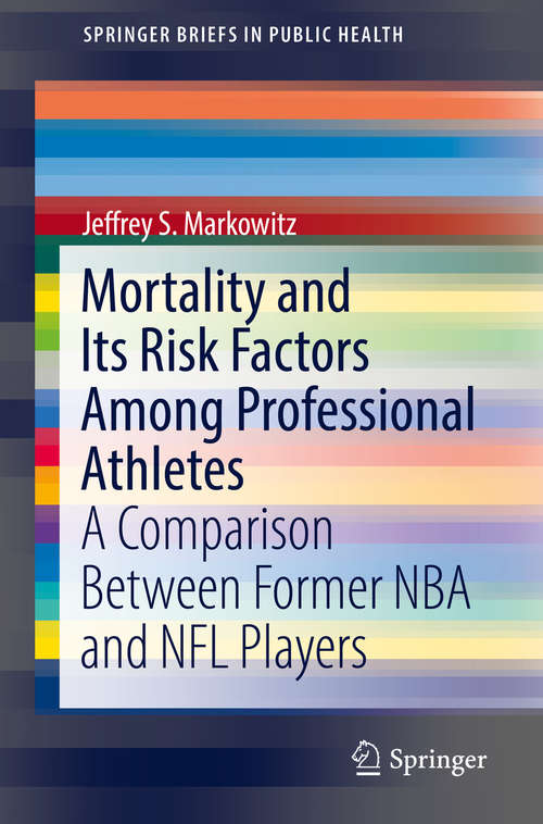 Book cover of Mortality and Its Risk Factors Among Professional Athletes: A Comparison Between Former NBA and NFL Players (SpringerBriefs in Public Health)