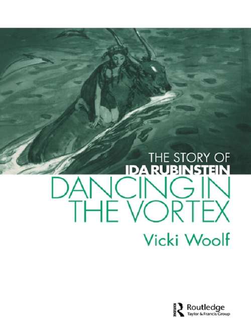 Book cover of Dancing in the Vortex: The Story of Ida Rubinstein (Choreography and Dance Studies Series)