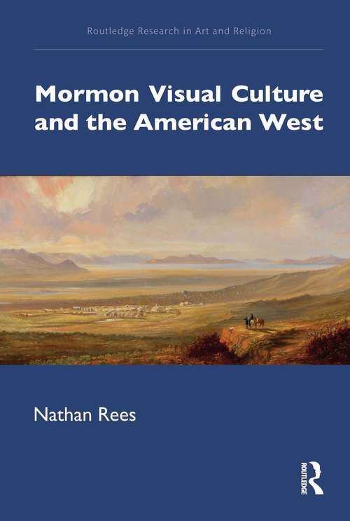 Book cover of Mormon Visual Culture and the American West (Routledge Research in Art and Religion)