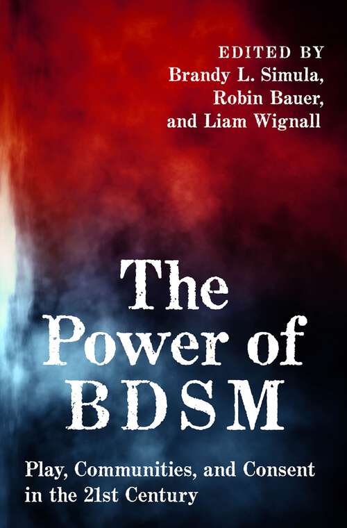 Book cover of The Power of BDSM: Play, Communities, and Consent in the 21st Century (SEXUALITY IDENTITY AND SOCIETY)
