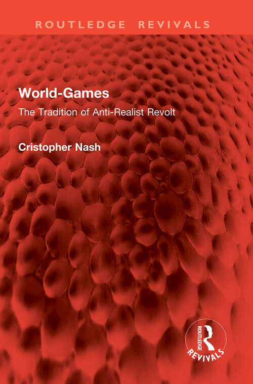 Book cover of World-Games: The Tradition of Anti-Realist Revolt (Routledge Revivals)