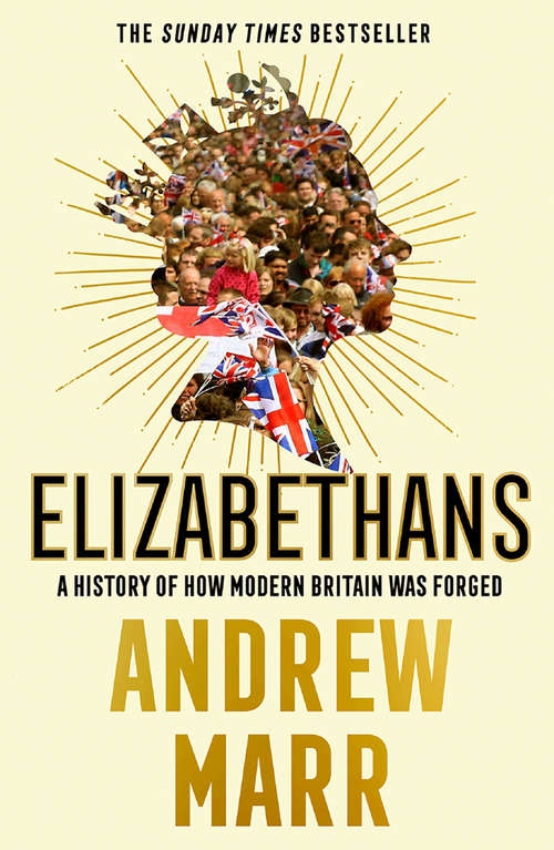 Book cover of Elizabethans: How Modern Britain Happened (ePub edition)