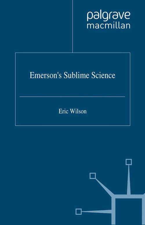 Book cover of Emerson's Sublime Science (1999) (Romanticism in Perspective:Texts, Cultures, Histories)