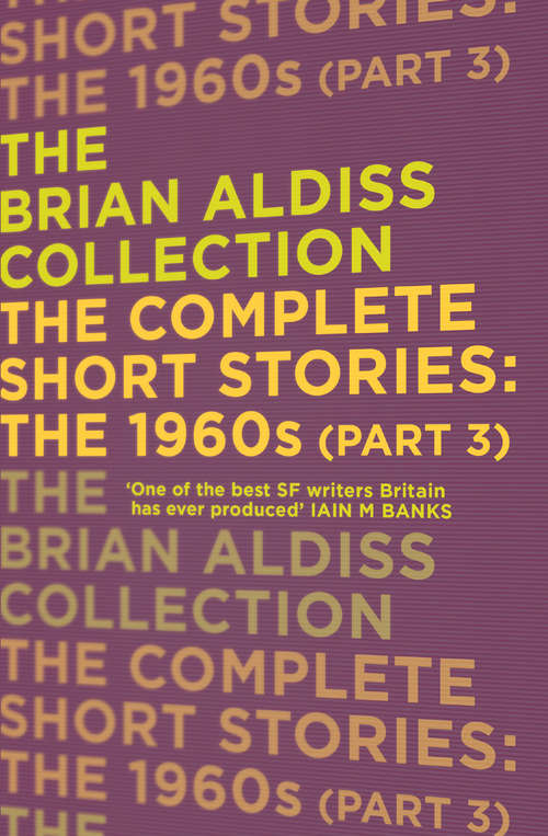 Book cover of The Complete Short Stories: The 1960s (ePub edition) (The Brian Aldiss Collection)