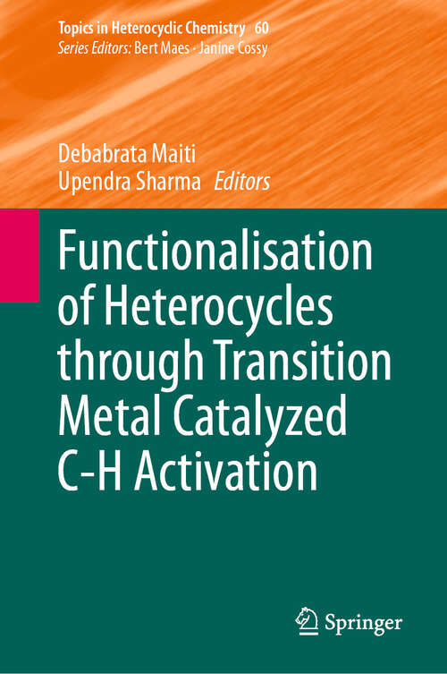 Book cover of Functionalisation of Heterocycles through Transition Metal Catalyzed C-H Activation (2024) (Topics in Heterocyclic Chemistry #60)