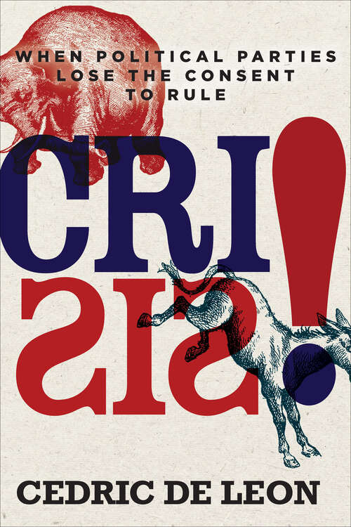 Book cover of Crisis!: When Political Parties Lose the Consent to Rule