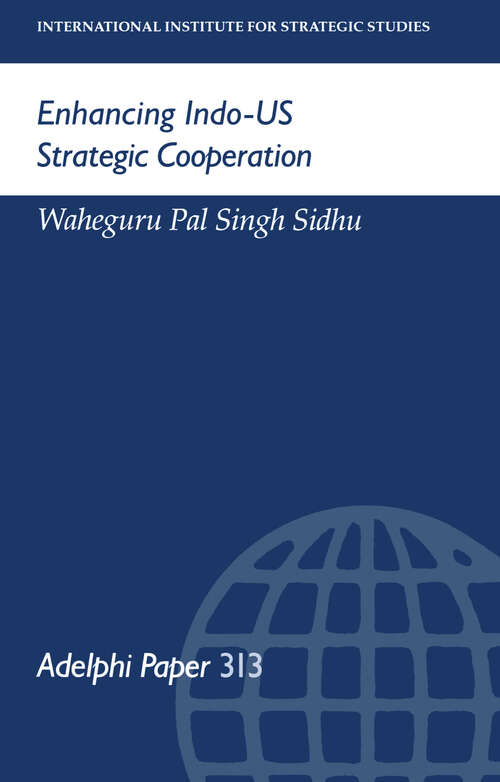 Book cover of Enhancing Indo-US Strategic Cooperation (Adelphi series: No.313)