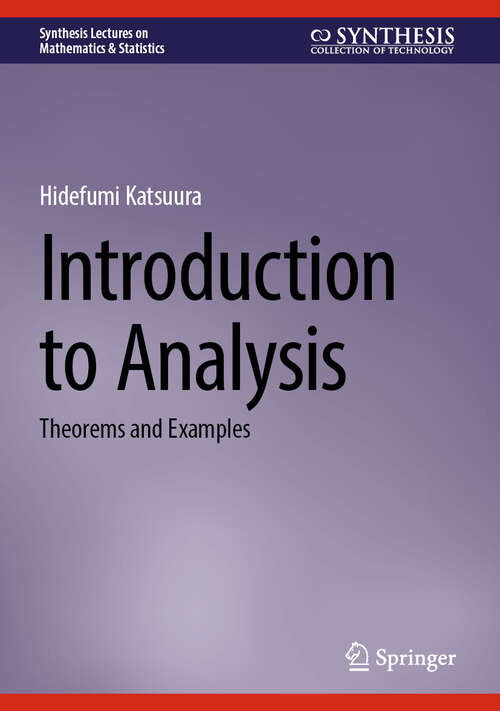 Book cover of Introduction to Analysis: Theorems and Examples (2025) (Synthesis Lectures on Mathematics & Statistics)