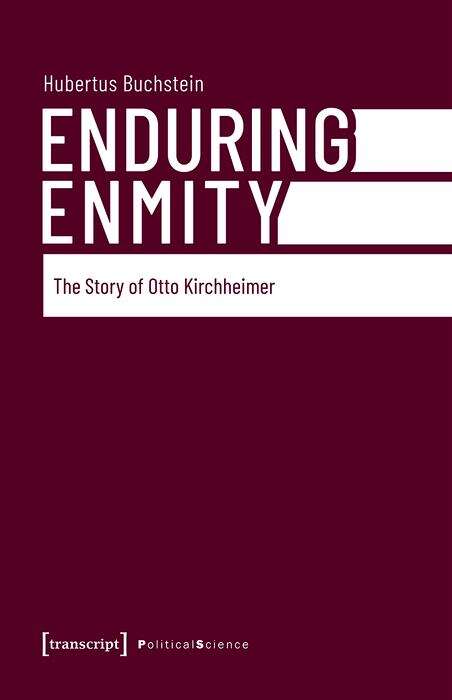 Book cover of Enduring Enmity: The Story of Otto Kirchheimer and Carl Schmitt (Edition Politik #140)
