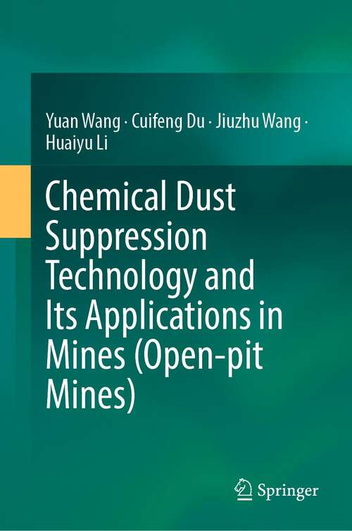 Book cover of Chemical Dust Suppression Technology and Its Applications in Mines (Open-pit Mines) (1st ed. 2022)