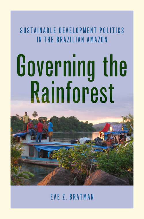 Book cover of Governing the Rainforest: Sustainable Development Politics in the Brazilian Amazon