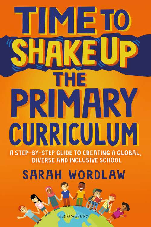 Book cover of Time to Shake Up the Primary Curriculum: A step-by-step guide to creating a global, diverse and inclusive school