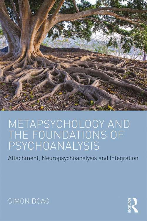 Book cover of Metapsychology and the Foundations of Psychoanalysis: Attachment, neuropsychoanalysis and integration