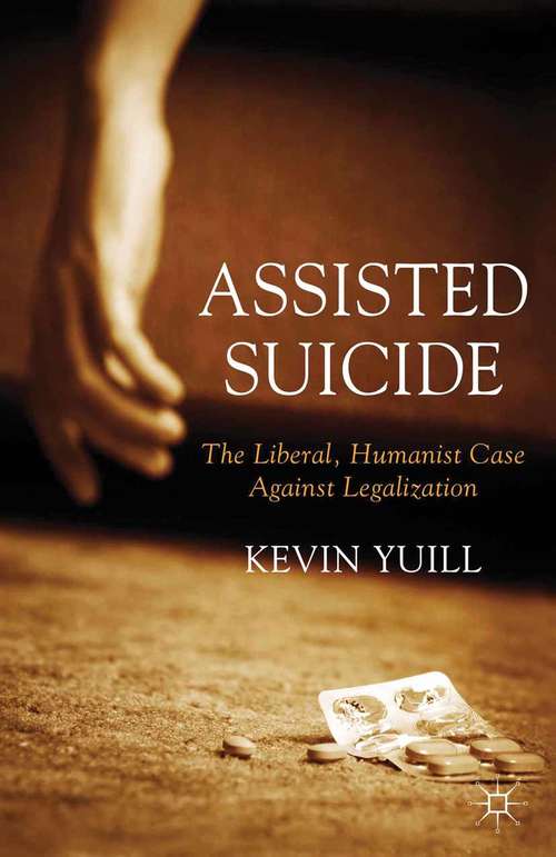 Book cover of Assisted Suicide: The Liberal, Humanist Case Against Legalization (2013)