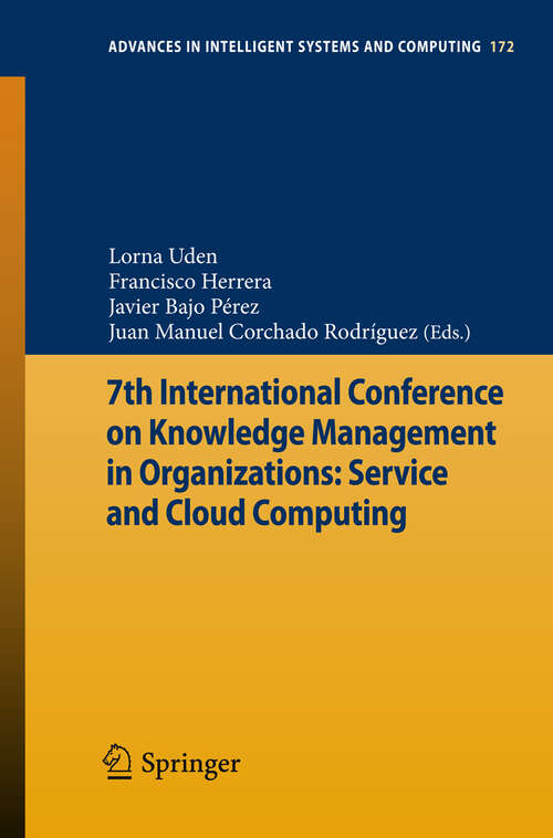 Book cover of 7th International Conference on Knowledge Management in Organizations: Service and Cloud Computing (2013) (Advances in Intelligent Systems and Computing #172)