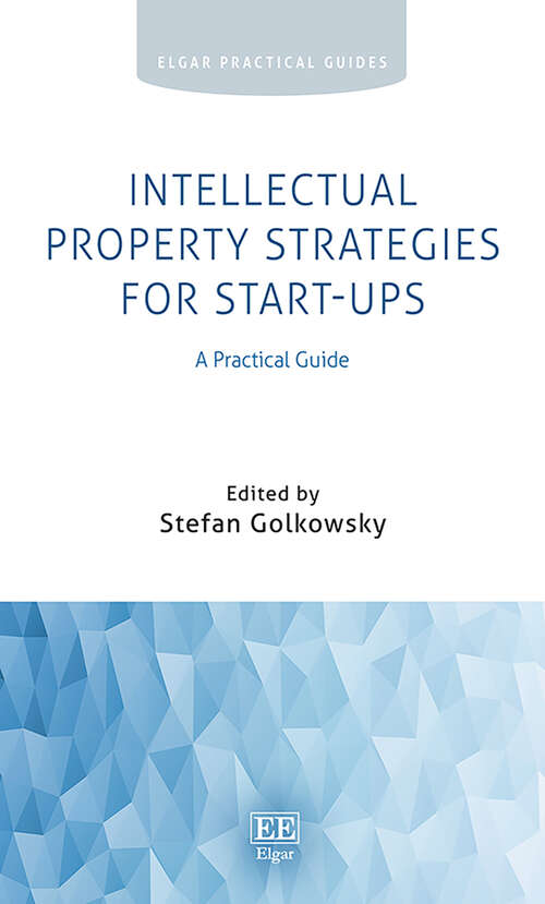 Book cover of Intellectual Property Strategies for Start-ups: A Practical Guide (Elgar Practical Guides)