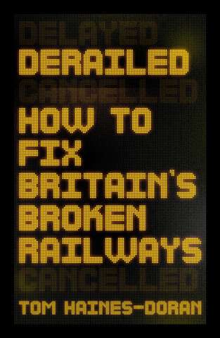 Book cover of Derailed: How to fix Britain's broken railways (Manchester Capitalism)