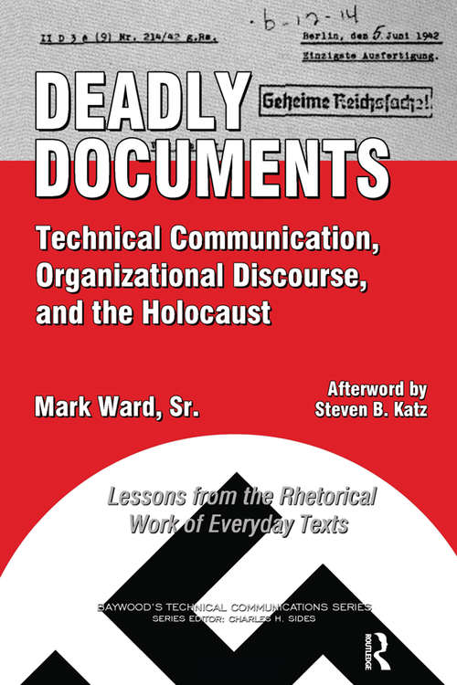 Book cover of Deadly Documents: Technical Communication, Organizational Discourse, and the Holocaust: Lessons from the Rhetorical Work of Everyday Texts (Baywood's Technical Communications)