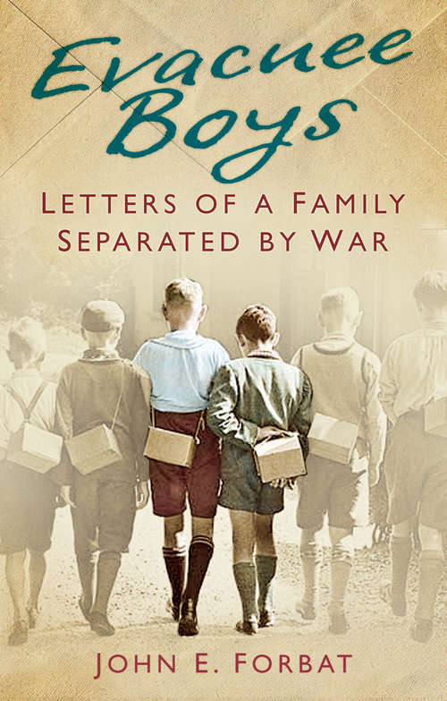 Book cover of Evacuee Boys: Letters of a Family Separated by War (History Press Ser.)