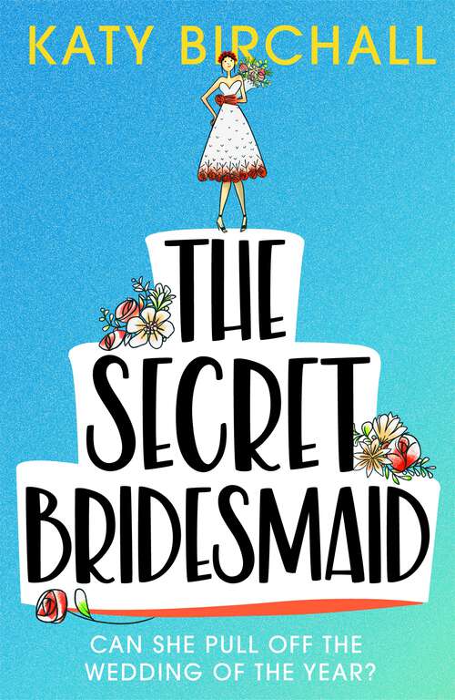 Book cover of The Secret Bridesmaid: The best laugh-out-loud romantic comedy of 2021