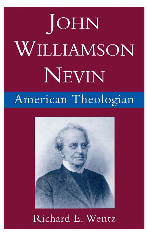 Book cover of John Williamson Nevin: American Theologian (Religion in America)