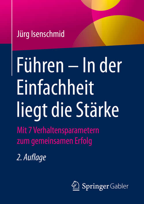 Book cover of Führen – In der Einfachheit liegt die Stärke: Mit 7 Verhaltensparametern zum gemeinsamen Erfolg (2. Aufl. 2020)