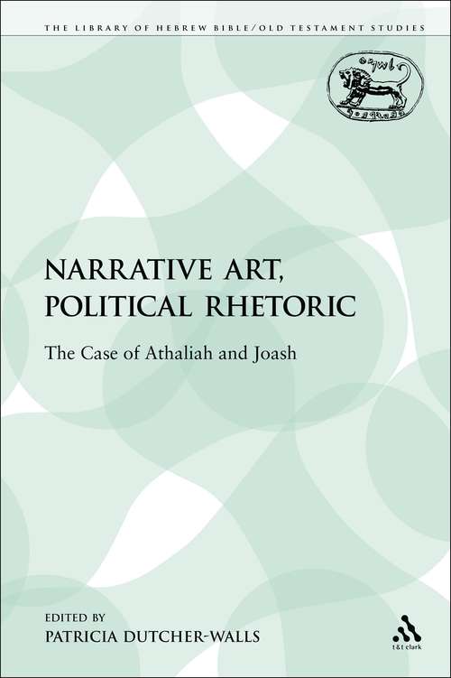 Book cover of Narrative Art, Political Rhetoric: The Case of Athaliah and Joash (The Library of Hebrew Bible/Old Testament Studies)