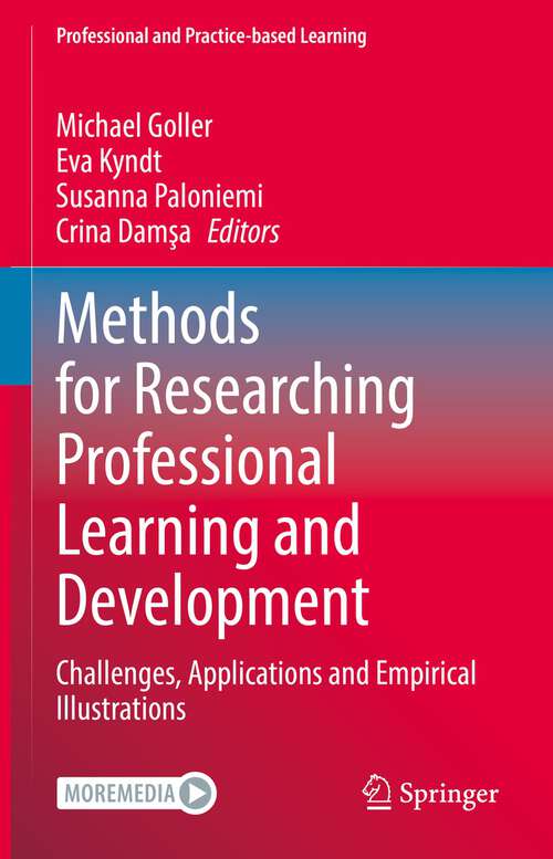 Book cover of Methods for Researching Professional Learning and Development: Challenges, Applications and Empirical Illustrations (1st ed. 2022) (Professional and Practice-based Learning #33)