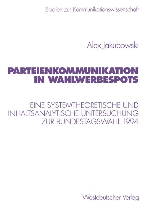 Book cover of Parteienkommunikation in Wahlwerbespots: Eine systemtheoretische und inhaltsanalytische Untersuchung von Wahlwerbespots zur Bundestagswahl 1994 (1998) (Studien zur Kommunikationswissenschaft #32)