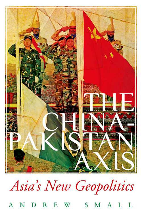 Book cover of The China-Pakistan Axis: Asia's New Geopolitics