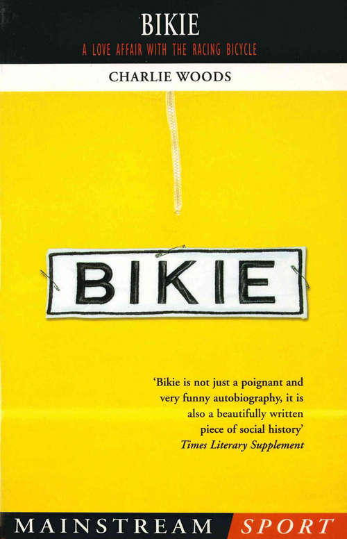 Book cover of Bikie: A Love Affair with the Racing Bicycle (Mainstream Sport Ser. (PDF))
