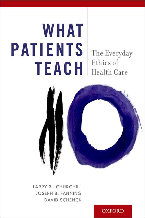 Book cover of What Patients Teach: The Everyday Ethics of Health Care