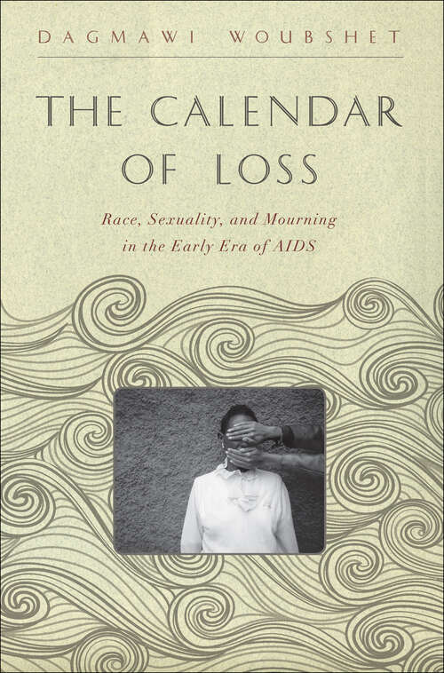 Book cover of The Calendar of Loss: Race, Sexuality, and Mourning in the Early Era of AIDS (The <I>Callaloo</I> African Diaspora Series)