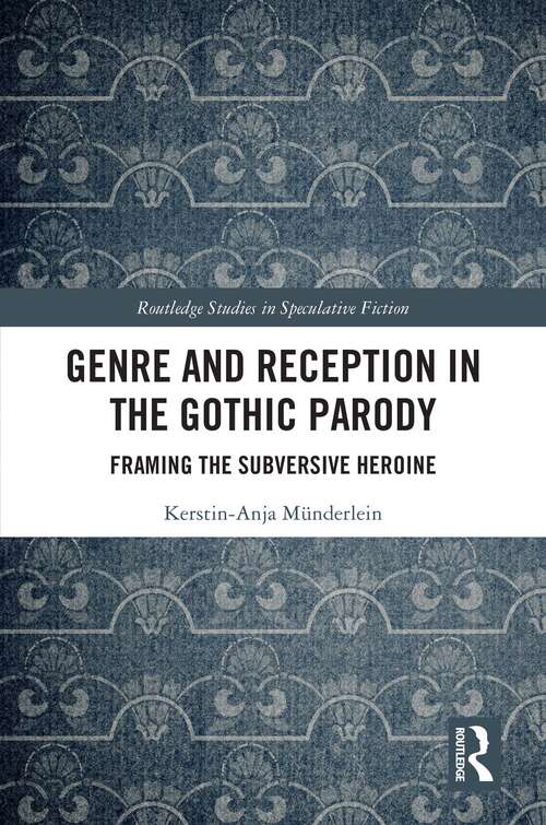 Book cover of Genre and Reception in the Gothic Parody: Framing the Subversive Heroine (Routledge Studies in Speculative Fiction)