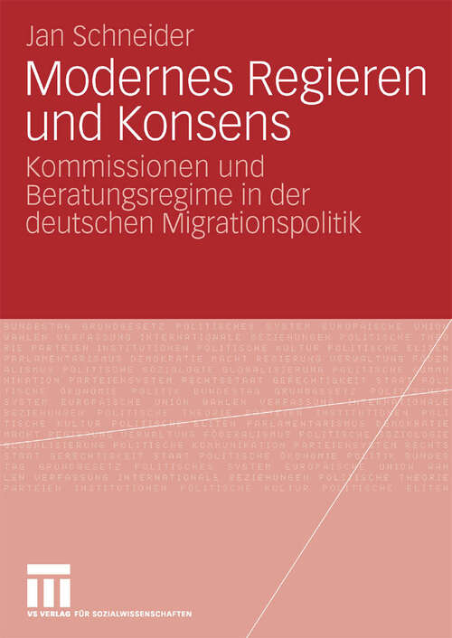 Book cover of Modernes Regieren und Konsens: Kommissionen und Beratungsregime in der deutschen Migrationspolitik (2010)