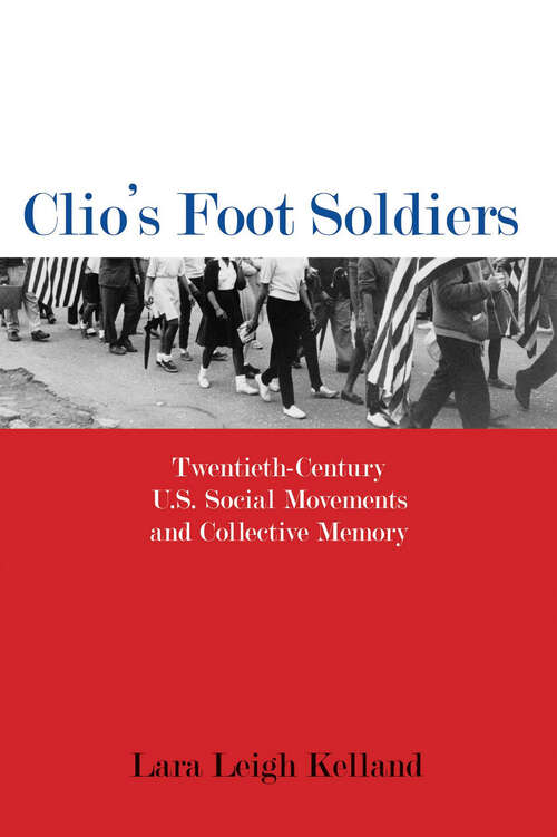 Book cover of Clio's Foot Soldiers: Twentieth-Century U.S. Social Movements and Collective Memory (Public History in Historical Perspective)