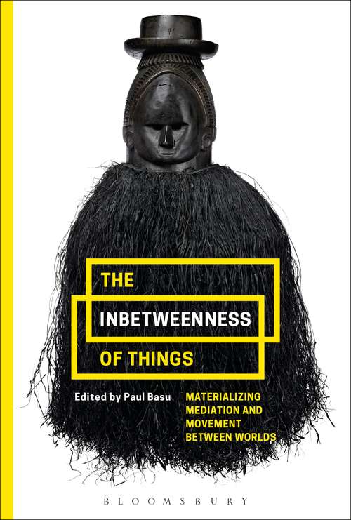 Book cover of The Inbetweenness of Things: Materializing Mediation and Movement between Worlds