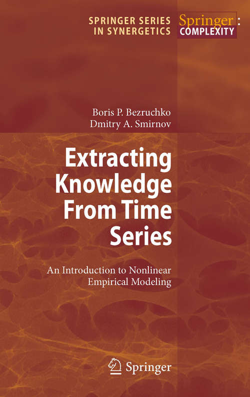 Book cover of Extracting Knowledge From Time Series: An Introduction to Nonlinear Empirical Modeling (2010) (Springer Series in Synergetics)