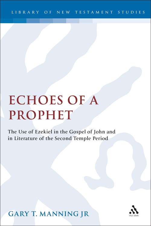 Book cover of Echoes of a Prophet: The Use of Ezekiel in the Gospel of John and in Literature of the Second Temple Period (The Library of New Testament Studies #270)