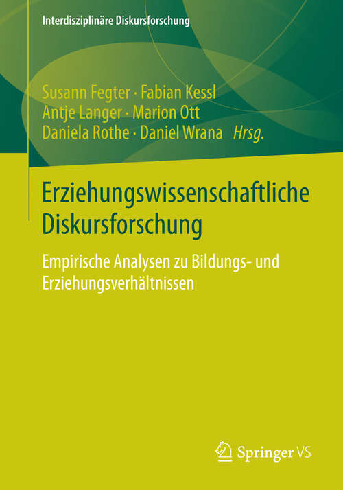 Book cover of Erziehungswissenschaftliche Diskursforschung: Empirische Analysen zu Bildungs- und Erziehungsverhältnissen (2015) (Interdisziplinäre Diskursforschung)