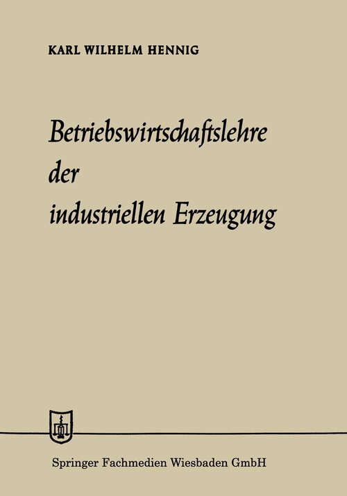 Book cover of Betriebswirtschaftslehre der industriellen Erzeugung (1960) (Die Wirtschaftswissenschaften: No. 8 = Lfg. 21 )